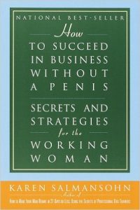 How to Succeed in Business without a Penis